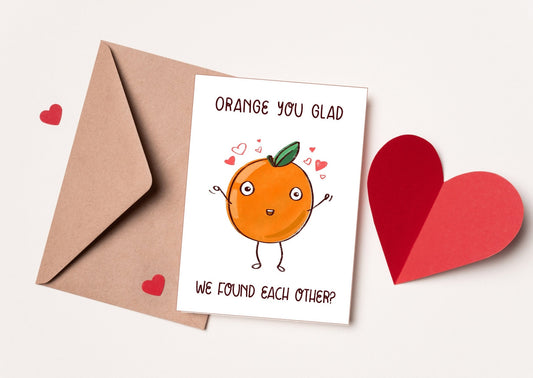 Orange You Glad We Found Each Other - Printable or physical Valentine's Day Card for Spouse, Partner, Anniversary